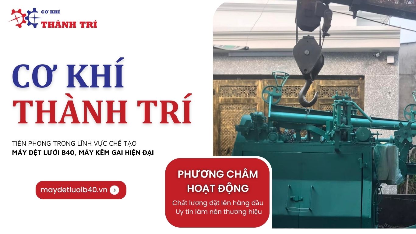 Cơ Khí Thành Trí – đơn vị chế tạo máy dệt lưới B40 hàng đầu